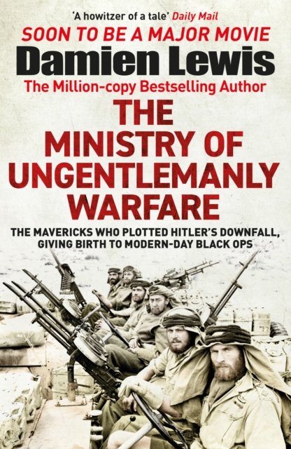 The Ministry of Ungentlemanly Warfare : Now a major Guy Ritchie film: THE MINISTRY OF UNGENTLEMANLY WARFARE, Paperback / softback Book