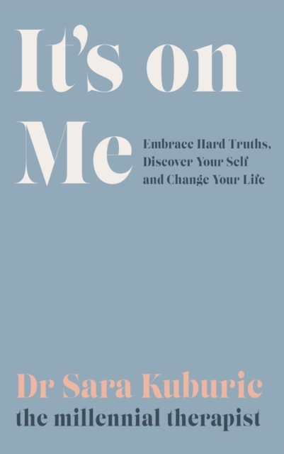 It's On Me : Embrace Hard Truths, Discover Your Self and Change Your Life, Hardback Book