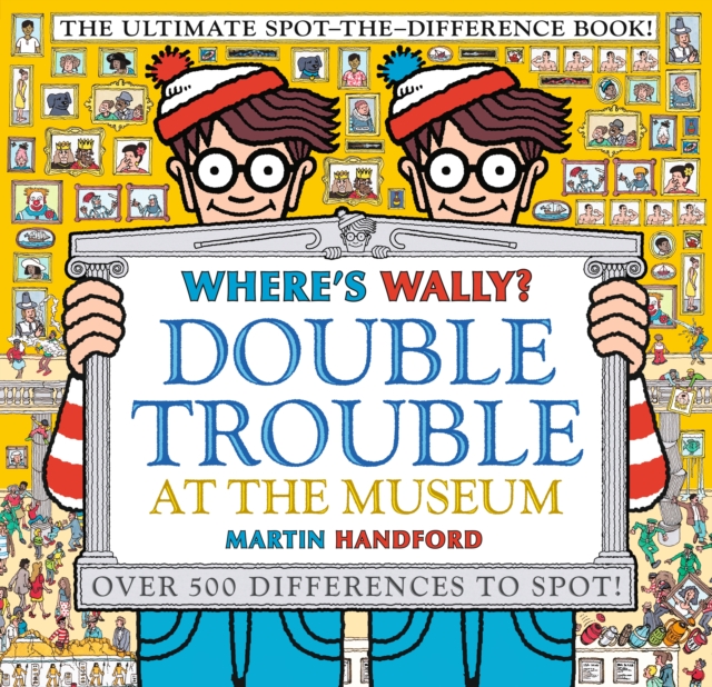 Where's Wally? Double Trouble at the Museum: The Ultimate Spot-the-Difference Book! : Over 500 Differences to Spot!, Paperback / softback Book