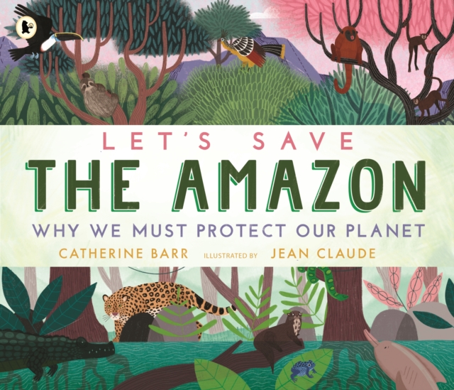 Let's Save the Amazon: Why we must protect our planet, Paperback / softback Book