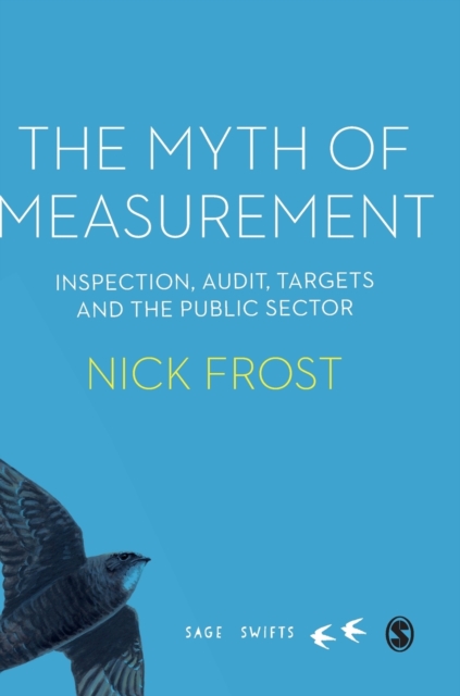 The Myth of Measurement : Inspection, audit, targets and the public sector, Hardback Book