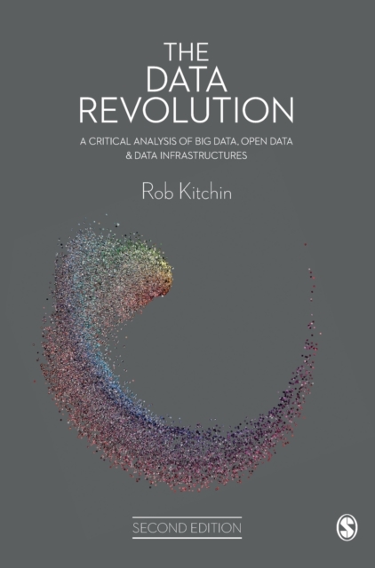 The Data Revolution : A Critical Analysis of Big Data, Open Data and Data Infrastructures, Paperback / softback Book