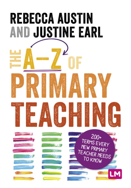 The A-Z of Primary Teaching : 200+ terms every new primary teacher needs to know, Paperback / softback Book