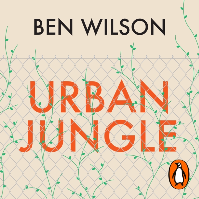Urban Jungle : Wilding the City, from the author of Metropolis, eAudiobook MP3 eaudioBook