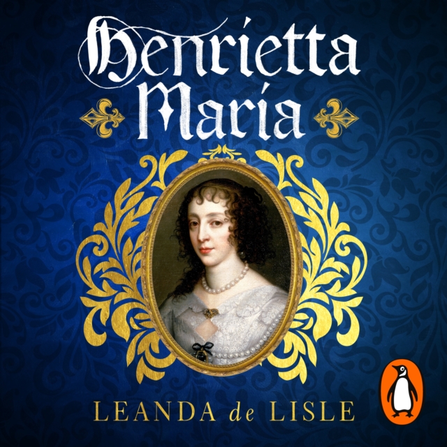 Henrietta Maria : Conspirator, Warrior, Phoenix Queen, eAudiobook MP3 eaudioBook