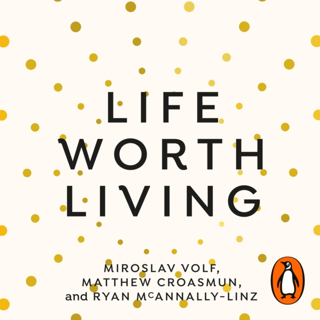 Life Worth Living : A guide to what matters most, eAudiobook MP3 eaudioBook