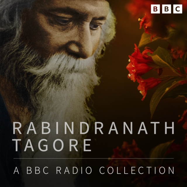 Rabindranath Tagore: A BBC Radio Collection : Including The Home and the World & The Red Oleander, eAudiobook MP3 eaudioBook