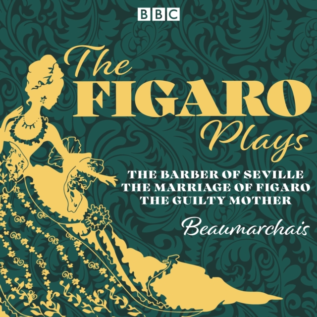 The Figaro Plays: The Barber of Seville, The Marriage of Figaro and The Guilty Mother : Three BBC Radio Full-Cast Dramatisations, eAudiobook MP3 eaudioBook
