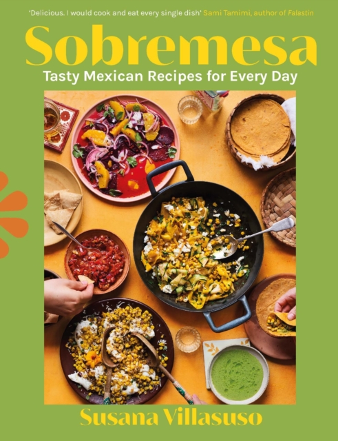 Sobremesa : Tasty Mexican Recipes for Every Day, Hardback Book