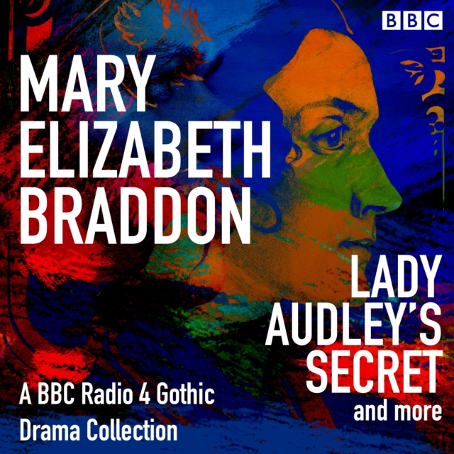 Mary Elizabeth Braddon: Lady Audley's Secret & more : A BBC Radio 4 Gothic Drama Collection, eAudiobook MP3 eaudioBook