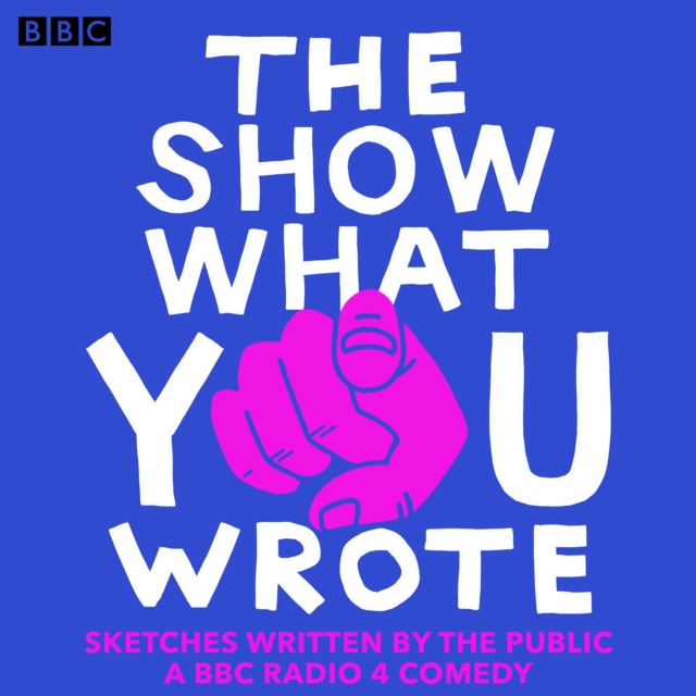The Show What You Wrote : A BBC Radio 4 Sketch Comedy, eAudiobook MP3 eaudioBook
