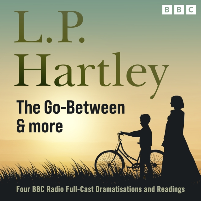 L.P Hartley: The Go- Between, & More : Four BBC Radio Full-Cast Dramatisations & Readings, eAudiobook MP3 eaudioBook