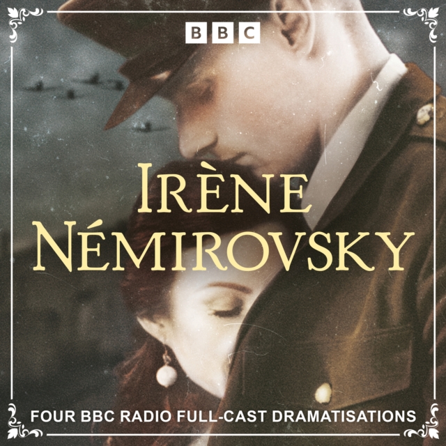 Irene Nemirovsky: Four BBC Radio Full-Cast Dramatisations : The Dogs and the Wolves, Jezebel, The Misunderstanding and Dolce from the Suite Francaise Series, eAudiobook MP3 eaudioBook