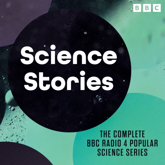 Science Stories : The complete BBC Radio 4 popular science series, eAudiobook MP3 eaudioBook