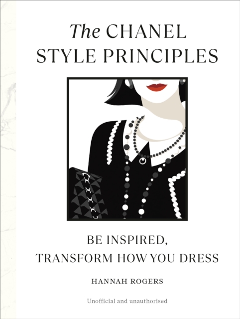 The Chanel Style Principles : Be inspired, transform how you dress, Hardback Book