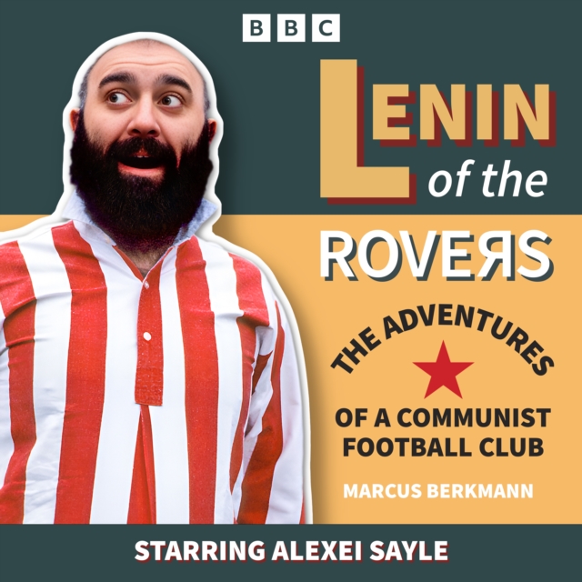 Lenin of the Rovers: The Adventures of a Communist Football Club : The Complete Series 1 and 2 of the BBC Radio Comedy, eAudiobook MP3 eaudioBook