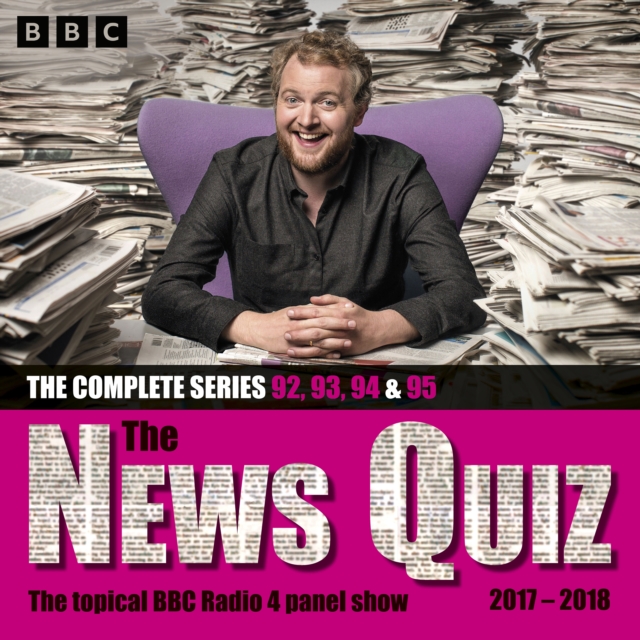 The News Quiz: 2017 – 2018 : Series 92, 93, 94 and 95 of the topical BBC Radio 4 comedy panel show, eAudiobook MP3 eaudioBook