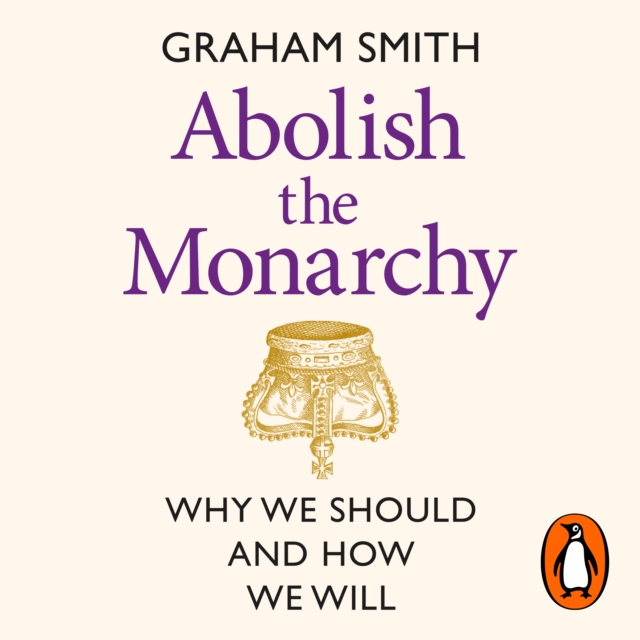 Abolish the Monarchy : Why we should and how we will, eAudiobook MP3 eaudioBook