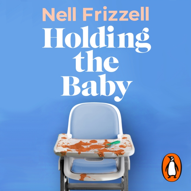 Holding the Baby : Milk, sweat and tears from the frontline of motherhood, eAudiobook MP3 eaudioBook