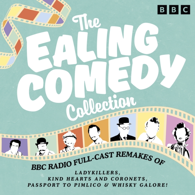 Ealing Comedy Collection : BBC Radio Full-Cast Remakes of The Ladykillers, Kind Hearts and Coronets, Passport to Pimlico & Whisky Galore!, eAudiobook MP3 eaudioBook