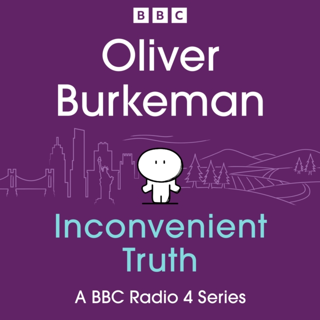 Oliver Burkeman's Inconvenient Truth : A BBC Radio 4 Series, eAudiobook MP3 eaudioBook