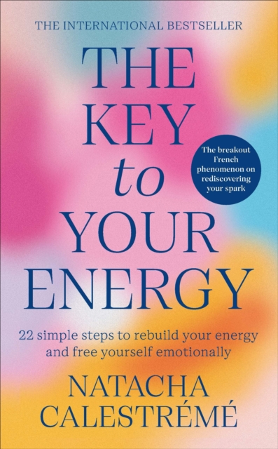 The Key To Your Energy : 22 Steps to Rebuild Your Energy and Free Yourself Emotionally, EPUB eBook