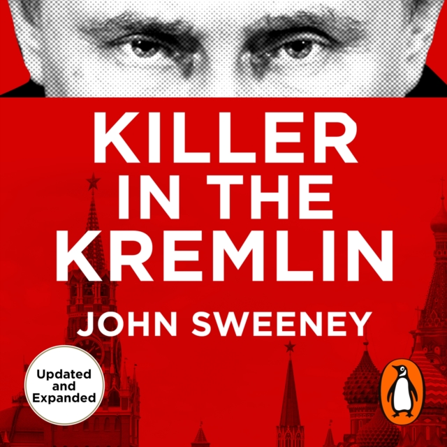 Killer in the Kremlin : Expanded Edition, The instant bestseller - a gripping and explosive account of Vladimir Putin's tyranny, eAudiobook MP3 eaudioBook