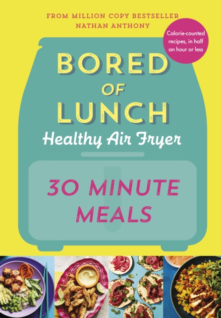 Bored of Lunch Healthy Air Fryer: 30 Minute Meals, Hardback Book