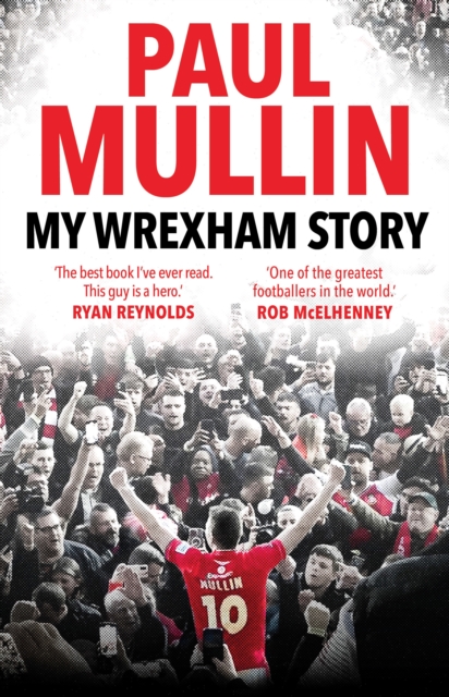 My Wrexham Story : The Inspirational Autobiography From The Beloved Football Hero, Hardback Book
