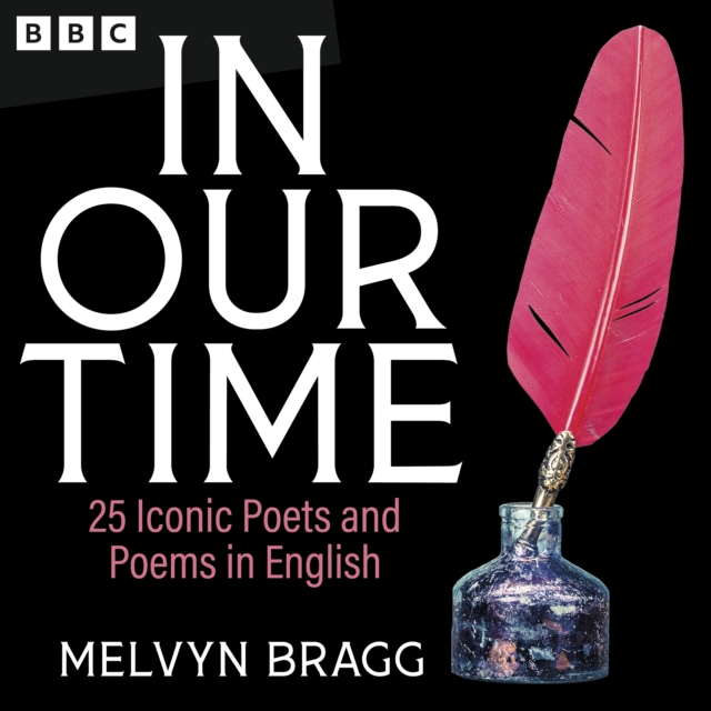 In Our Time: 25 Iconic Poets and Poems in English : A BBC Radio 4 Collection, eAudiobook MP3 eaudioBook