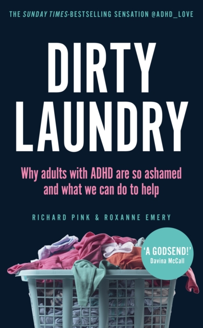Dirty Laundry : Why adults with ADHD are so ashamed and what we can do to help - THE SUNDAY TIMES BESTSELLER, Paperback / softback Book