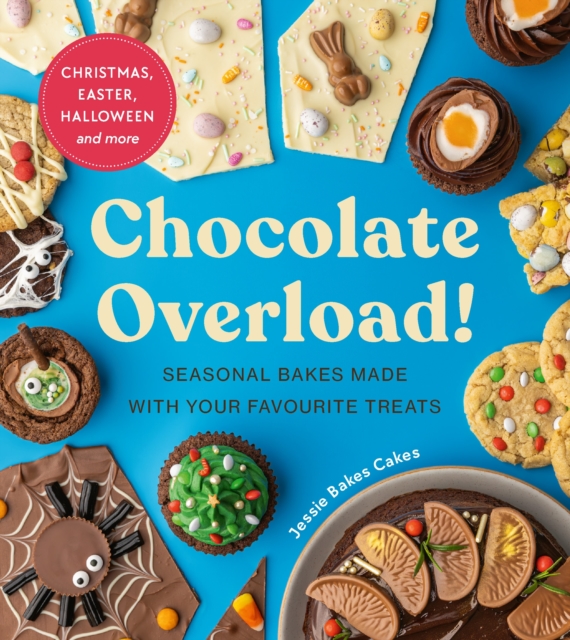 Chocolate Overload! : Seasonal bakes made with your favourite treats, Hardback Book