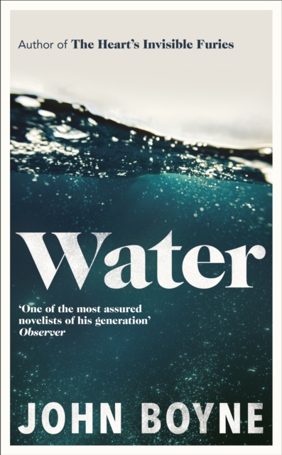 Water : A haunting, confronting novel from the author of The Heart’s Invisible Furies, EPUB eBook