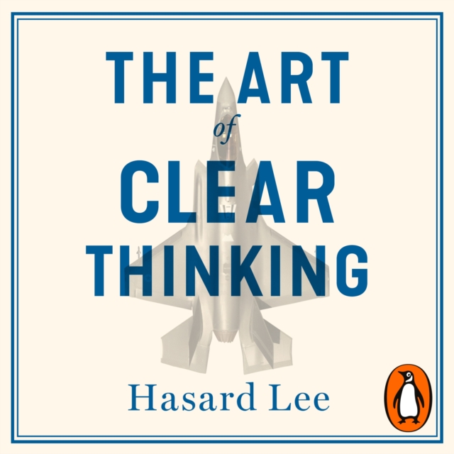 The Art of Clear Thinking : A Fighter Pilot’s Guide to Making Tough Decisions, eAudiobook MP3 eaudioBook