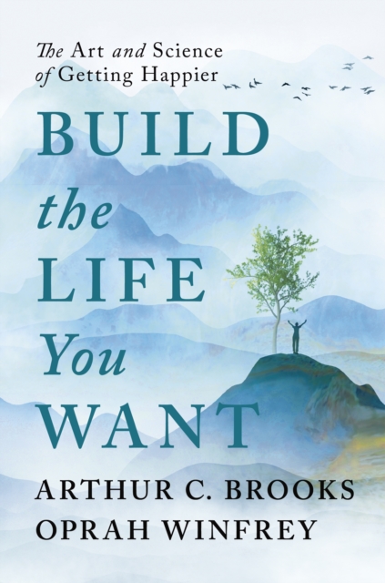 Build the Life You Want : The Art and Science of Getting Happier, EPUB eBook