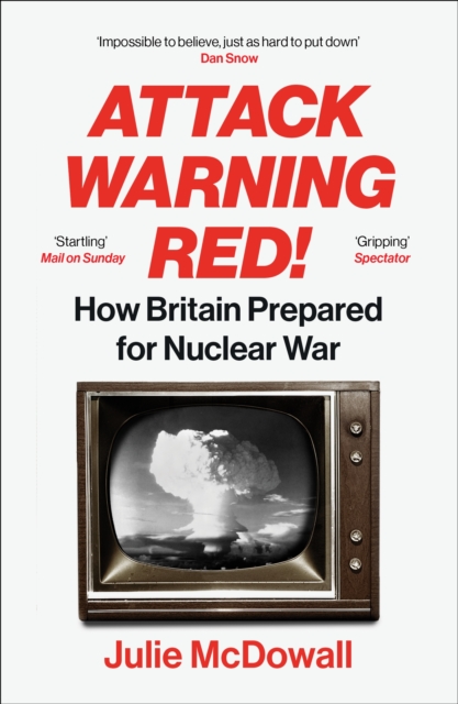 Attack Warning Red! : How Britain Prepared for Nuclear War, Paperback / softback Book