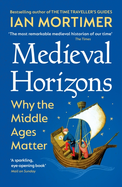 Medieval Horizons : Why the Middle Ages Matter, Paperback / softback Book