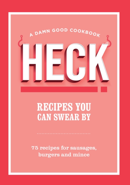 HECK! Recipes You Can Swear By : 75 recipes for sausages, burgers and mince, Hardback Book