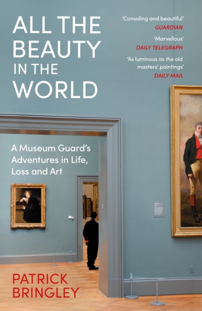 All the Beauty in the World : A Museum Guard’s Adventures in Life, Loss and Art, Paperback / softback Book