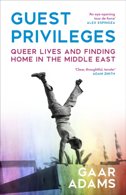 Guest Privileges : Queer Lives and Finding Home in the Middle East, EPUB eBook