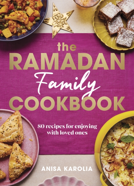 The Ramadan Family Cookbook : 80 recipes for enjoying with loved ones, Hardback Book