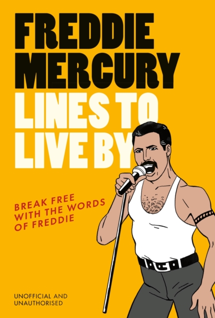 Freddie Mercury Lines to Live By : Break free with the fabulous insights of a music icon, Hardback Book
