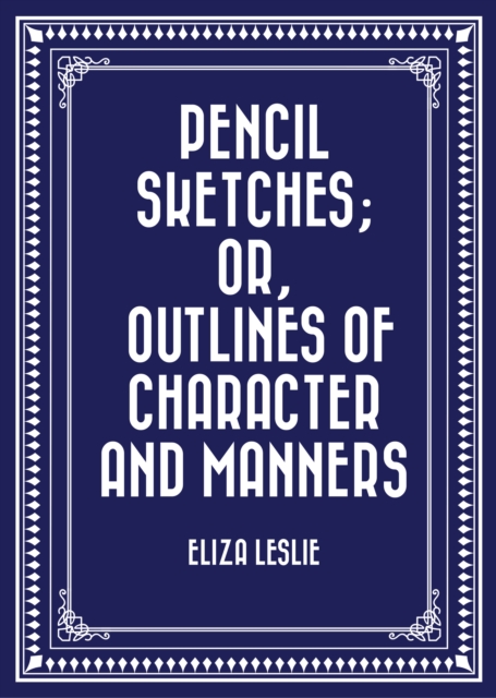 Pencil Sketches; or, Outlines of Character and Manners, EPUB eBook