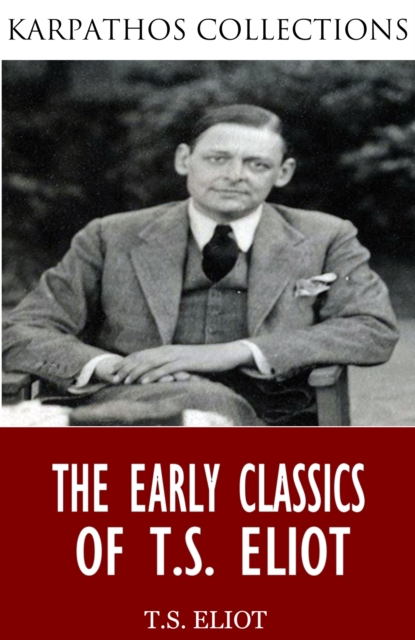 The Early Classics of T.S. Eliot, EPUB eBook