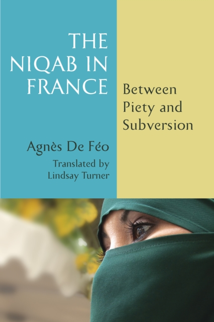 The Niqab in France : Between Piety and Subversion, Paperback / softback Book
