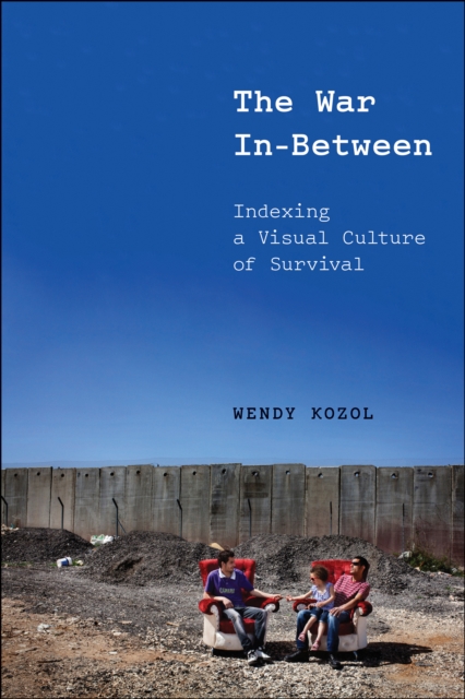 The War In-Between : Indexing a Visual Culture of Survival, Hardback Book
