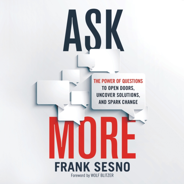 Ask More : The Power of Questions to Open Doors, Uncover Solutions, and Spark Change, eAudiobook MP3 eaudioBook