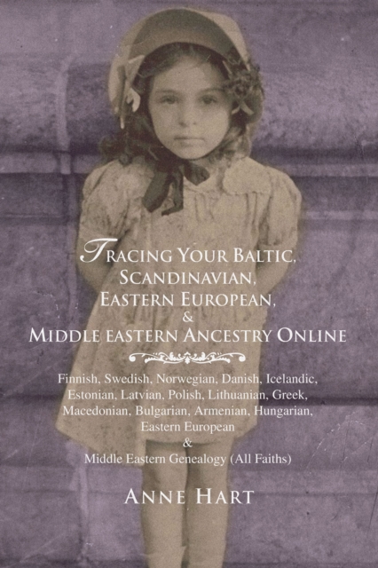 Tracing Your Baltic, Scandinavian, Eastern European, & Middle Eastern Ancestry Online : Finnish, Swedish, Norwegian, Danish, Icelandic, Estonian, Latvian, Polish, Lithuanian, Greek, Macedonian, Bulgar, EPUB eBook