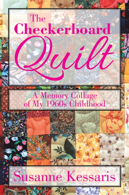 The Checkerboard Quilt : A Memory Collage of My 1960S Childhood, EPUB eBook