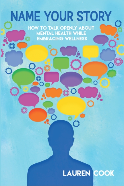 Name Your Story : How to Talk Openly About Mental Health While Embracing Wellness, EPUB eBook